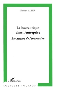 Norbert Alter - La bureautique dans l'entreprise - Les acteurs de l'innovation.