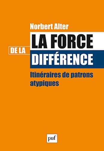 Norbert Alter - La force de la différence - Itinéraires de patrons atypiques.