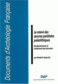 Norbert Aujoulat - Le relevé des oeuvres pariétales paléolithiques. - Enregistrement et traitement des données.