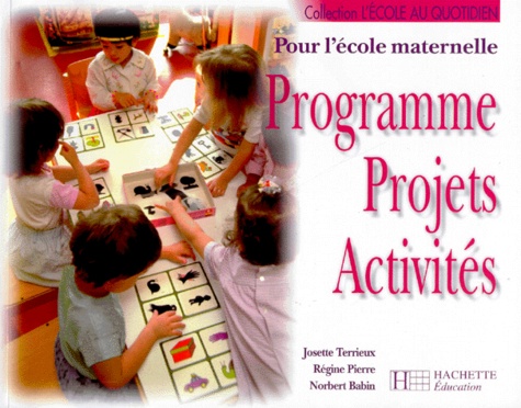 Norbert Babin et Josette Terrieux - Programme, projets, activités - Pour l'école maternelle.