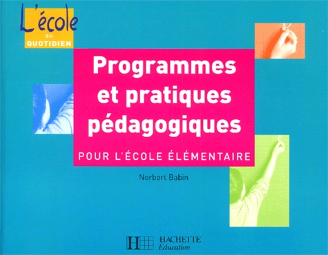 Norbert Babin et Michel Pierre - Programmes Et Pratiques Pedagogiques Pour L'Ecole Elementaire.