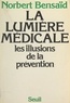 Norbert Bensaïd - La lumière médicale - Les illusions de la prévention.
