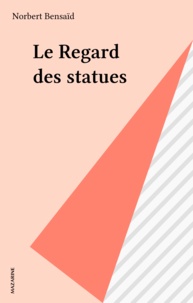 Norbert Bensaïd - Le Regard des statues.