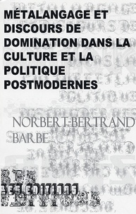 Norbert-Bertrand Barbe - Métalangage et discours de domination dans la culture et la politique postmodernes.