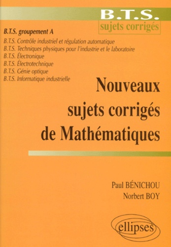 Norbert Boy et Paul Bénichou - Mathématiques BTS groupement A - Nouveaux sujets corrigés.