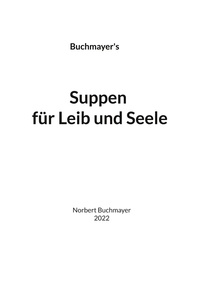 Norbert Buchmayer - Suppen für Leib und Seele.