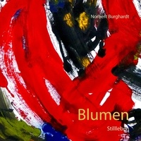 Norbert Burghardt - Blumen - Stillleben.