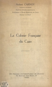 Norbert Carnoy - La colonie française du Caire.