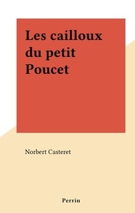 Norbert Casteret - Les cailloux du petit Poucet.