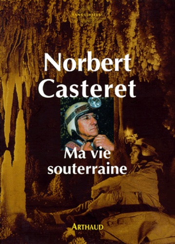 Norbert Casteret - Ma vie souterraine.
