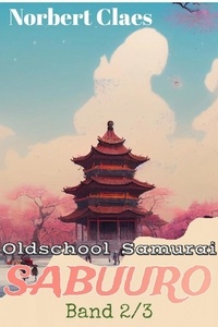  Norbert Claes - Oldschool Samurai Sabuuro #2 - Japan des XII. Jahrhunderts LitRPG, #2.