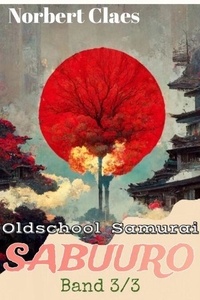 Ebooks pdf télécharger des fichiers Oldschool Samurai Sabuuro #3  - Japan des XII. Jahrhunderts LitRPG, #3 9798223222781 RTF par Norbert Claes in French