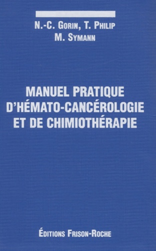 Norbert-Claude Gorin et T Philip - Manuel Pratique D'Hemato-Cancerologie Et De Chimiotherapie.