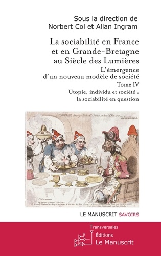 La sociabilité en France et en Grande-Bretagne au siècle des Lumières. Tome IV. Utopie, individu et société : la sociabilité en question