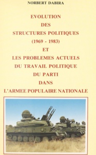 Norbert Dabira - Évolution des structures politiques : 1969-1983 et les problèmes actuels du travail politique du Parti dans l'Armée populaire nationale - 1969-1983.