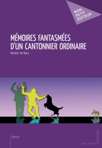 Norbert de Roux - Mémoires fantasmées d'un canton ordinaire.