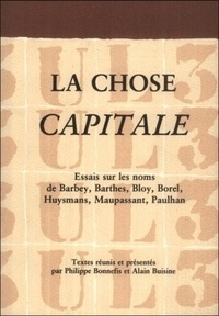 Norbert Dodille et Albert Rombeaut - La chose capitale - Essais sur les noms de Barbey, Barthes, Bloy, Borel, Huysmans, Maupassant, Paulhan.