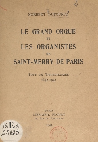 Le grand orgue et les organistes de Saint-Merry de Paris. Pour un Tricentenaire, 1647-1947