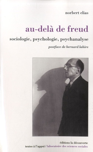 Norbert Elias et Marc Joly - Au-delà de Freud - Sociologie, psychologie, psychanalyse.