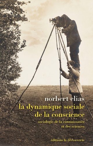 Norbert Elias - La dynamique sociale de la conscience - Sociologie de la connaissance et des sciences.