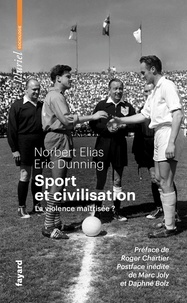 Norbert Elias et Eric Dunning - Sport et civilisation - La violence maîtrisée ?.