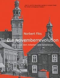 Norbert Fiks - Die Novemberrevolution - Leer unter dem Arbeiter- und Soldatenrat.
