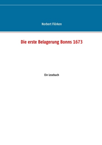 Die erste Belagerung Bonns 1673. Ein Lesebuch
