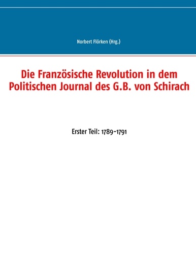 Die Französische Revolution in dem Politischen Journal des G.B. von Schirach. Erster Teil: 1789-1791
