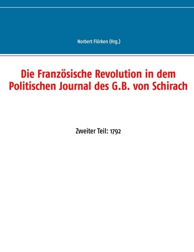 Die Französische Revolution in dem Politischen Journal des G.B. von Schirach. Zweiter Teil: 1792