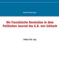 Norbert Flörken - Die Französische Revolution in dem Politischen Journal des G.B. von Schirach - Dritter Teil: 1793.