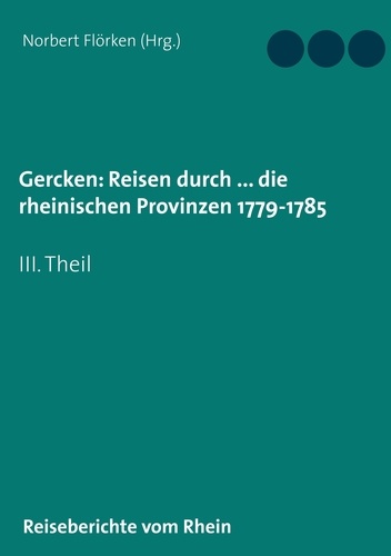 Gercken, Ph.W.: Reisen durch ... die rheinischen Provinzen 1779-1785. III. Theil