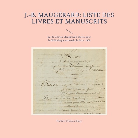 J.-B. Maugérard: Liste des livres et manuscrits. que le Citoyen Maugérard a choisis pour la Bibliothèque nationale de Paris. 1802
