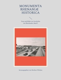 Norbert Flörken - Monumenta Rhenaniae Historica - Texte und Bilder zur Geschichte des Rheinlandes, Band 5.