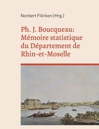 Téléchargement de la collection de livres Epub Ph. J. Boucqueau: Mémoire statistique du Département de Rhin-et-Moselle par Norbert Flörken 9783756891870