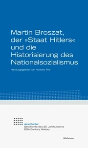 Martin Broszat, der "Staat Hitlers" und die Historisierung des Nationalsozialismus