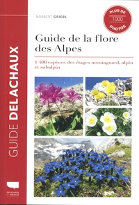 Norbert Griebl - Guide de la flore des Alpes - 1400 espèces des étages montagnard, alpin et subalpin.
