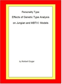  Norbert Grygar - Personality Type: Effects of Genetic Type Analysis on Jungian and MBTI Models.