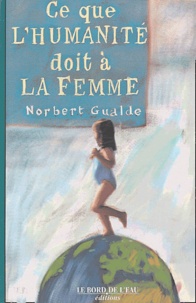 Norbert Gualde - Ce que l'humanité doit à la femme.