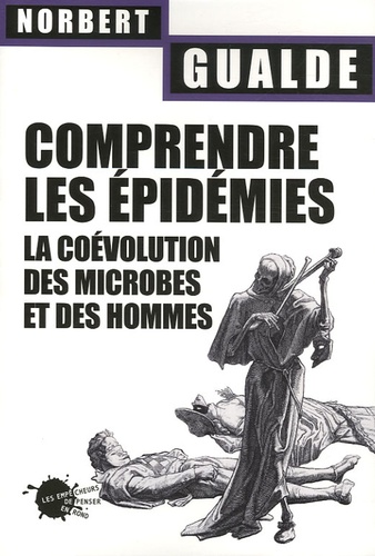Norbert Gualde - Comprendre les épidémies - La coévolution des microbes et des hommes.