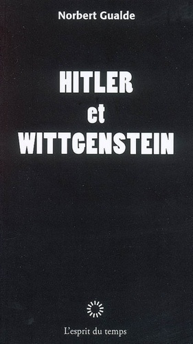 Norbert Gualde - Hitler et Wittgenstein.