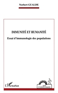 Norbert Gualde - Immunité et humanité - Essai d'immunologie des populations.