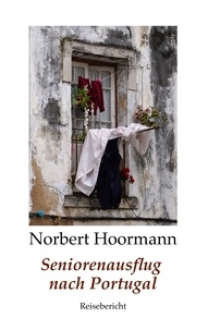 Norbert Hoormann - Seniorenausflug nach Portugal.