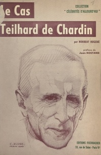 Norbert Hugedé et Jean Rostand - Le cas Teilhard de Chardin.