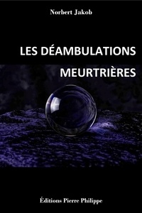 Norbert Jakob - Les déambulations meurtrières.