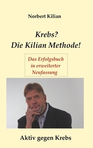 Norbert Kilian - Krebs? Die Kilian Methode - Aktiv gegen Krebs.