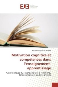 Norbert kouadio N'guessan - Motivation cognitive et compétences dans l'enseignement-apprentissage - Cas des élèves du secondaire face à l'allemand, langue étrangère en Côte d'Ivoire.