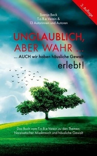 Unglaublich, aber wahr ... - ... auch wir haben häusliche Gewalt erlebt!