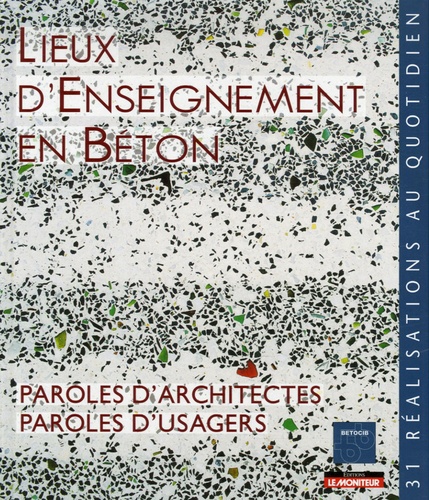 Norbert Laurent et Jocelyne Féliot - Lieux d'Enseignement en Béton - Paroles d'architectes, paroles d'usagers, Trente et une réalisations au quotidien.