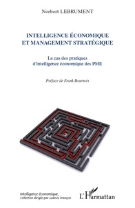 Norbert Lebrument - Intelligence économique et management stratégique - Le cas des pratiques d'intelligence économique des PME.