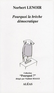 Norbert Lenoir - Pourquoi la brèche démocratique.